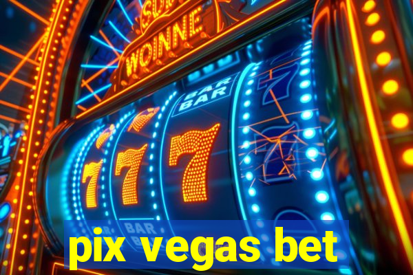 pix vegas bet